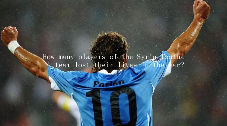 How many players of the Syria football team lost their lives in the war?